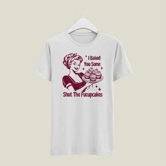 I Baked You Some Shut the Fuccupcakes Funny White/Red Shirt - Picture 2 of 2